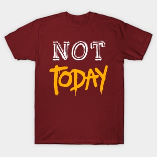 NOT TODAY DESIGN T-Shirt